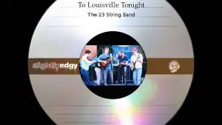 The 23 String Band - When I Make It Back To Louisville Tonight
