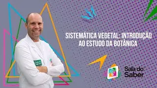 Botânica - Sistemática Vegetal: Introdução ao Estudo da Botânica | Sala do Saber