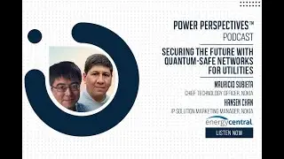 'Quantum-Safe Networks for Utilities, Part 1' with Nokia’s Mauricio Subieta & Hansen Chan
