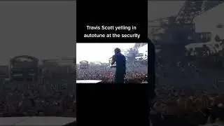 Travis Scott Yelling In Autotune At The Security 