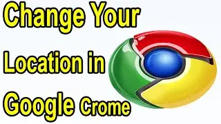 How to Change Your Location in Google Chrome