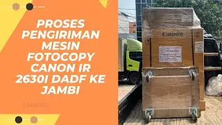 Proses Pengiriman Mesin Fotocopy Canon iR 2630i DADF ke Jambi