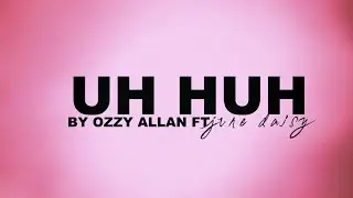 Ozzy Allan - UH HUH Ft. June Daisy (Official Lyric Video)