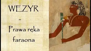 Wezyr - Prawa ręka faraona [Starożytny Egipt]