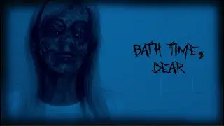 BATH TIME, DEAR | Short Horror Film