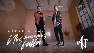 Adexe y Nau - Nos hacemos falta (Videoclip Oficial)