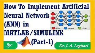 How To Implement Artificial Neural Network (ANN) in MATLAB/SIMULINK ?  (Part-1) | Dr. J. A. Laghari