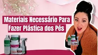 Materiais Necessário Para Fazer Plástica dos Pés