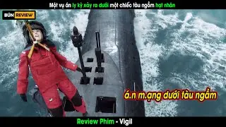 Cái chết bí ẩn dưới tàu ngầm hạt nhân đe dọa cả nên an ninh vương quốc Anh - Review phim Vigil
