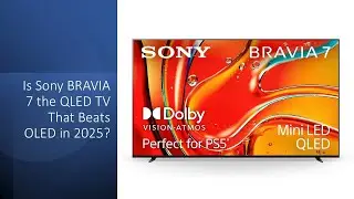 Is Sony BRAVIA 7 the QLED TV That Beats OLED in 2025?
