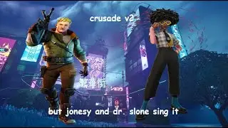 Crusade v2 but Jonesy and Dr. Slone sing it
