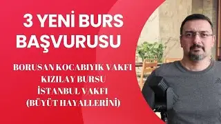 3 YENİ BURS BAŞVURUSU (BURS VEREN KURUMLAR: KIZILAY, BORUSAN BURSU, İSTANBUL VAKFI BURSU)