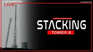 LIVE! SpaceX Stacking Starbase Tower 2