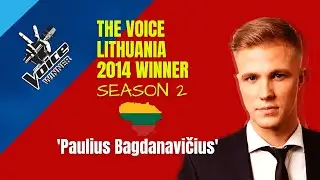 'Paulius Bagdanavicius' The Voice Lithuania 2014 Season 2 Winner 🏆