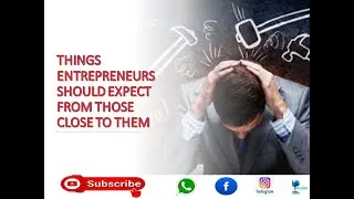 ENTREPRENEUR - WHAT TO EXPECT FROM THOSE YOU ARE CLOSE TO!!!