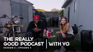The Really Good Podcast | YG: “Smack and make it jiggle"