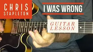 I Was Wrong "Chris Stapleton" Guitar Lesson/Tutorial
