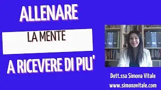 PRATICA PER ALLENARE LA MENTE A RICEVERE DI PIU'