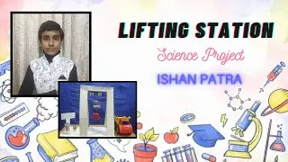 Lifting Station (Science Project) -by ISHAN PATRA