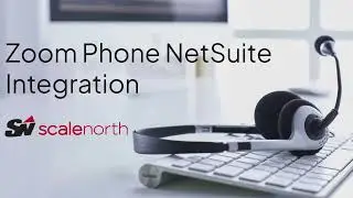 Zoom Phone NetSuite Integration by ScaleNorth (Step-by-Step Demo)