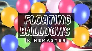 Floating Balloons Effect in Kinemaster | Tutorial