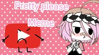 Pretty please meme//UvU_PINC_GIRL_UvU