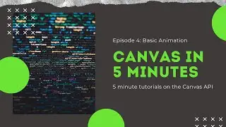 Canvas In 5 Minutes -  E4: Basic Animation