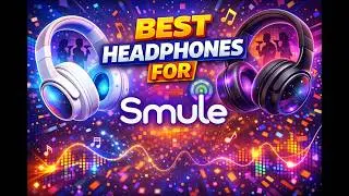 Best Headphones for Smule - Top 10 Ranked