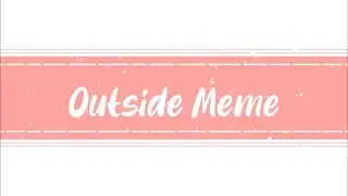 Outside Meme || Gacha Club ||