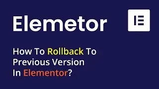How To Rollback To Previous Version In Elementor?