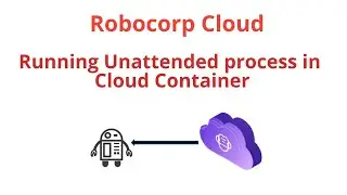 Robocorp Cloud -  Running an Unattended process in Cloud Container