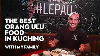 EATING ORANG ULU FOOD WITH MY FAMILY | Lepau Restaurant