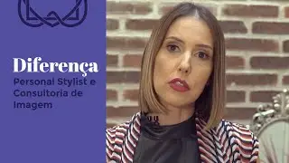 A Diferença entre Personal Stylist e Consultoria de Imagem