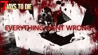 How could you do this! 7 days to die