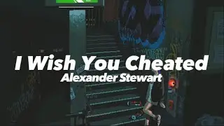 🎵「Vietsub & Lyrics」 Alexander Stewart - I Wish You Cheated🎵