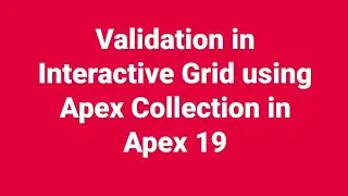 Validation in Interactive Grid using Apex Collection in Apex 19