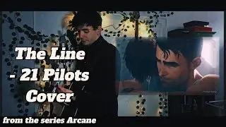 The Line - Twenty One Pilots Cover from the series Arcane