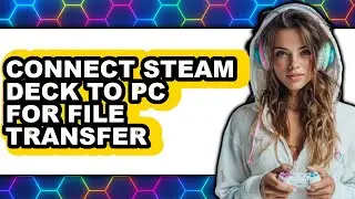 How to Connect Steam Deck to Pc for File Transfer - Step by Step