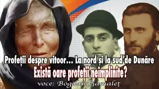 Profetii Despre Viitor... La Nord Si La Sud De Dunare * Exista Oare Profetii Implinite?
