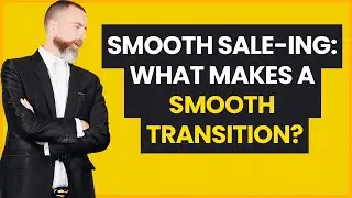 Smooth Sale-ing:  What makes a smooth transition?