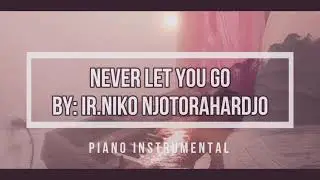 Never Let You Go - Ir. Niko Njororahardjo [Piano Cover]