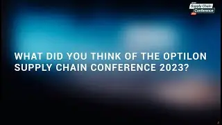 What did you think of the Optilon Supply Chain Conference 2023?