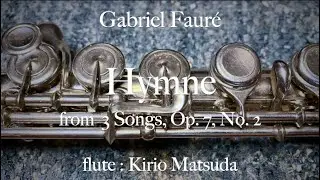 Hymne Op. 7 No. 2 (Fauré) flute : Kirio Matsuda