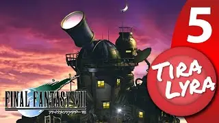 [Lyra] Final Fantasy VII (Stream 5)