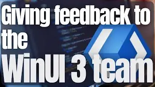 Giving feedback to the WinUI 3 team | WinAppSDK | XAML | UWP | WPF | .NET