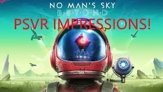 No Man's Sky Beyond - PSVR First Impressions!