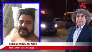 ÜNLÜ AİLESİNİN ACI GÜNÜ