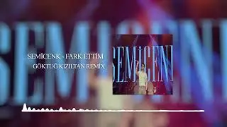 Semicenk - Fark Ettim (Göktuğ Kızıltan Remix)