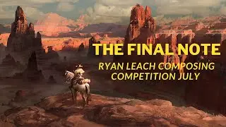 The Final Note -Girsh Hothur (Ryan Leach Composing Competition July 2023)