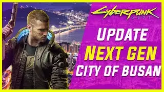 Cyberpunk 2077 Next Gen UPDATE! City of Busan?